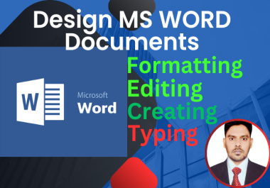 I will do Formatting, Editing, Typing, Creating, Designing Documents