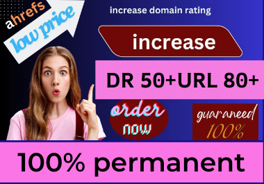 I will increase ahrefs domain rating 50plus and URL rating 80 plus