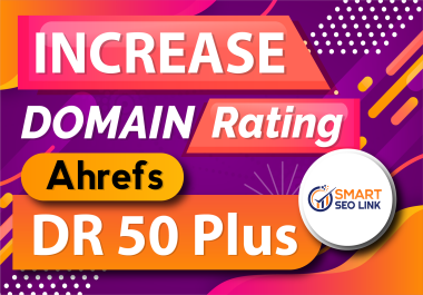 Increase Your 1 Website Ahrefs Domain Rating (DR) 50+ for Improved SEO