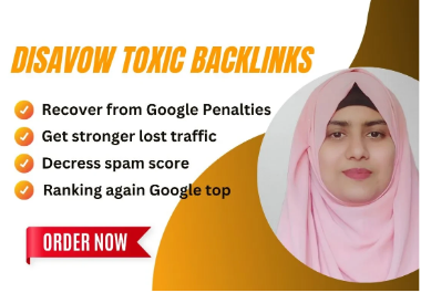 I will disavow bad backlinks, spammy and toxic links effectively.