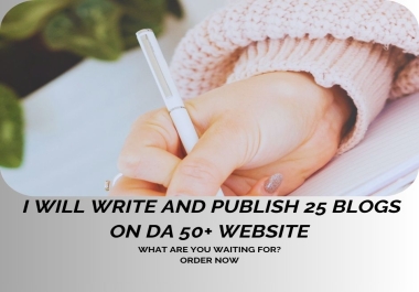 Write and Publish 25 Articles & Blogs on DA 50 to 95+ sites plus Dofollow links