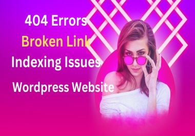 I will Fix 404 Errors and Broken Link Indexing Issues for Your Website