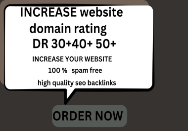 Increase Domain Rating 30+ 40+ 50+ with high quality backlinks.