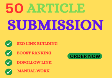 50 Unique Article Submissions for High Domain Authority Do follow Backlinks