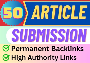 I will create 50+ Unique Article Submission Backlinks.