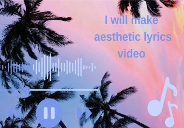 I will Create Aesthetic Lyrics Video Editing for Your Song