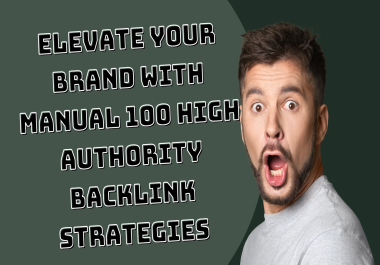 Elevate Your Brand with manual 100 High Authority Backlink Strategies