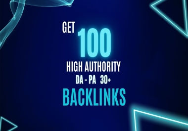 Get 100 High DA 30+ Backlinks for Ultimate Ranking Strength