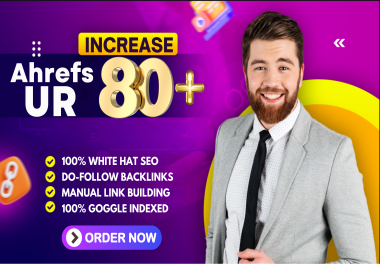 I will increase ahrefs URL Rating UR 0 to 80 plus