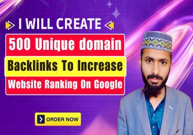 I will create 500 unique domain backlinks to increase website ranking on google