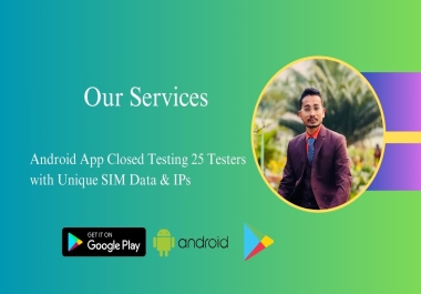 I will test your android app closed testing 25 testers with unique sim data and ips