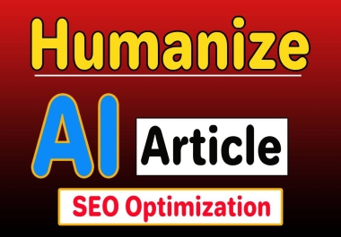 Humanized Your AI Article And SEO Optimization Up to 1000 words