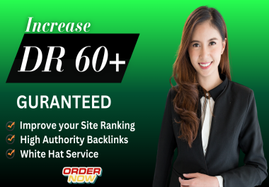 I will increase DR,  domain rating,  ahrefs DR 60+