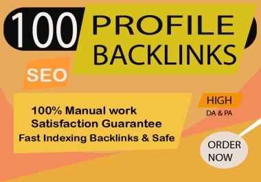 I want to Create 100 Top quality DA & PA Profile Backlinks