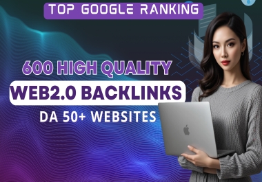 600 HQ DA 50+ web2.0 backlinks for Increase Domain Authority & Rank Website