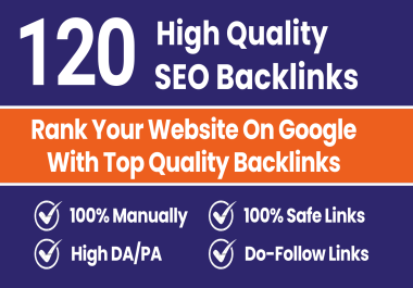 I will build 120 high quality backlinks from DA 40 - 90+ Links Do-follow MANUAL backlinks